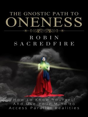 cover image of The Gnostic Path to Oneness--How to Know Yourself and Use Your Mind to Access Parallel Realities